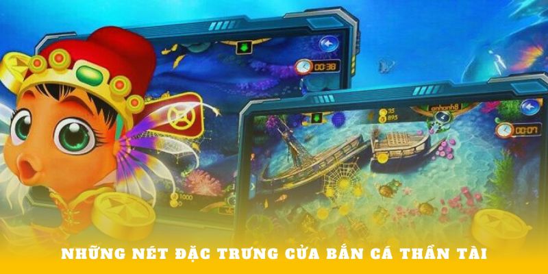 Những nét đặc trưng cửa Bắn cá thần tài