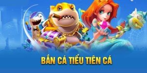 bắn cá tiểu tiên