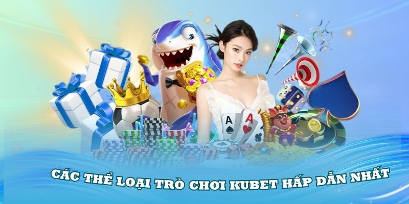 Một vài tựa game nên thử khi đăng ký Kubet77