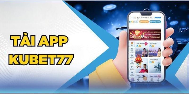 Hướng dẫn cài đặt ứng dụng Kubet77 dễ dàng thao tác