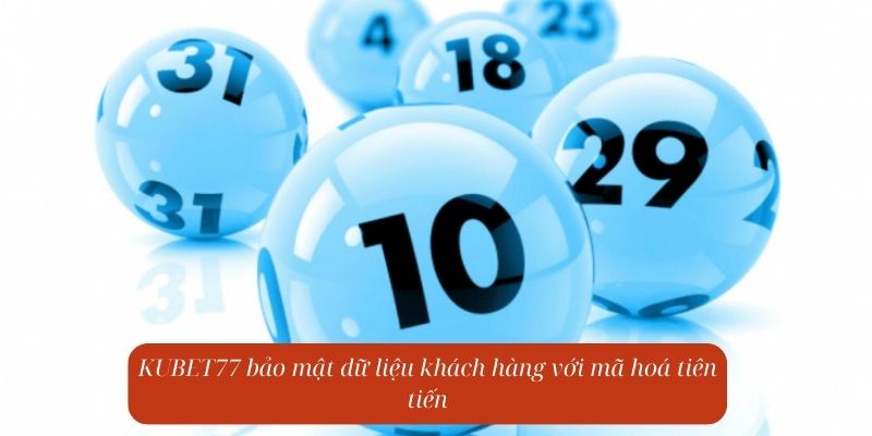 KUBET77 bảo mật dữ liệu khách hàng với mã hoá tiên tiến