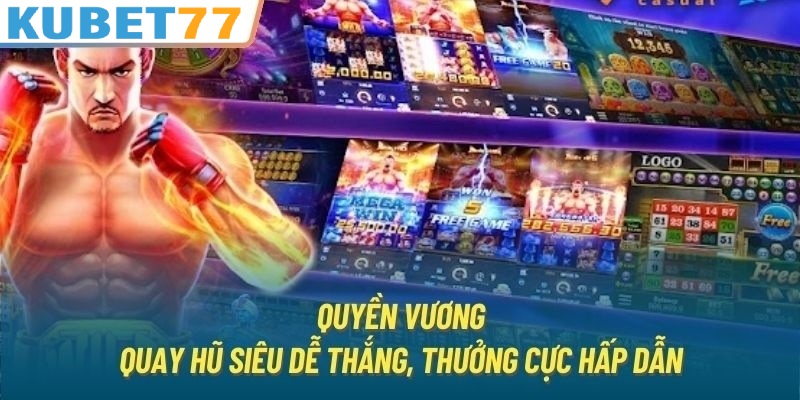 Game nổ hũ Quyền Vương siêu hấp dẫn tại nhà cái Kubet77