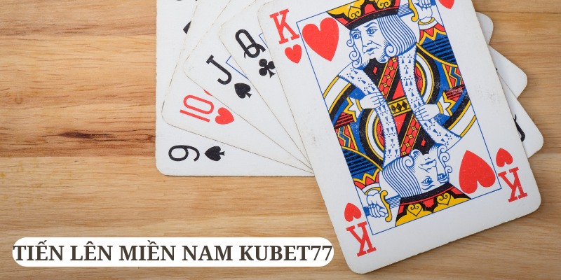 tiến lên miền nam kubet77