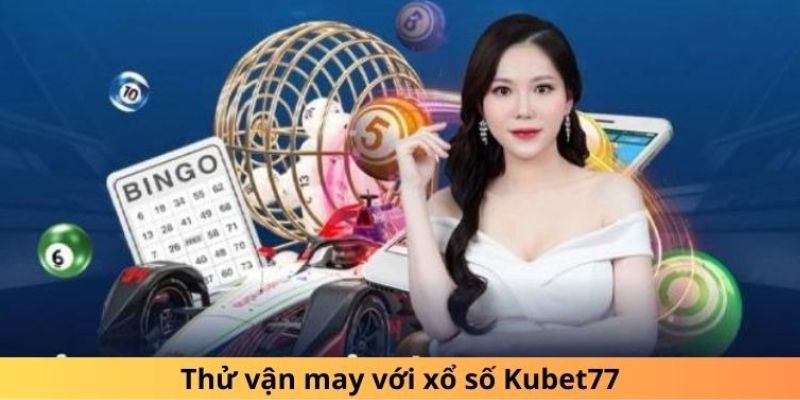 Tìm hiểu về sảnh cược xổ số online Kubet77