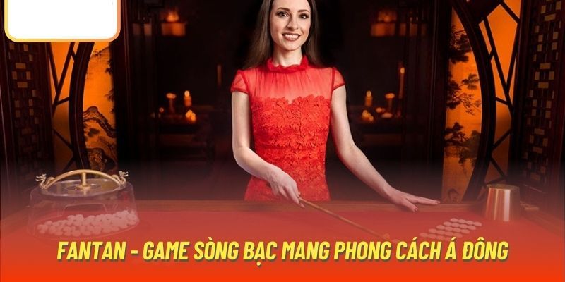 Tổng quan về Fantan Kubet77